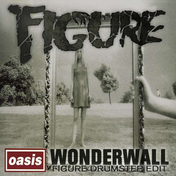 Oasis - Wonderwall (Figure Drumstep Edit) .